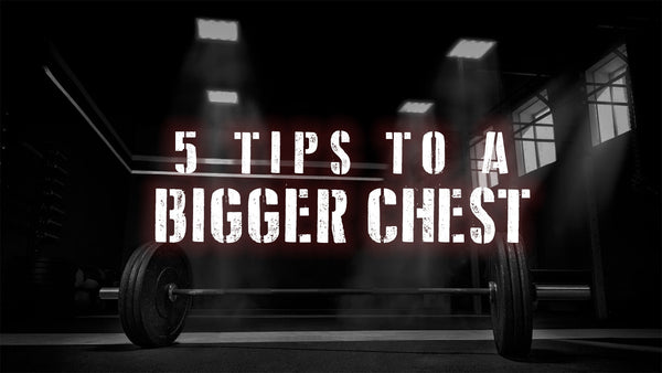 5 Tips To A Bigger Chest