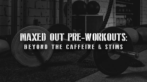 Maxed Out Pre-Workouts: Beyond the Caffeine & Stims