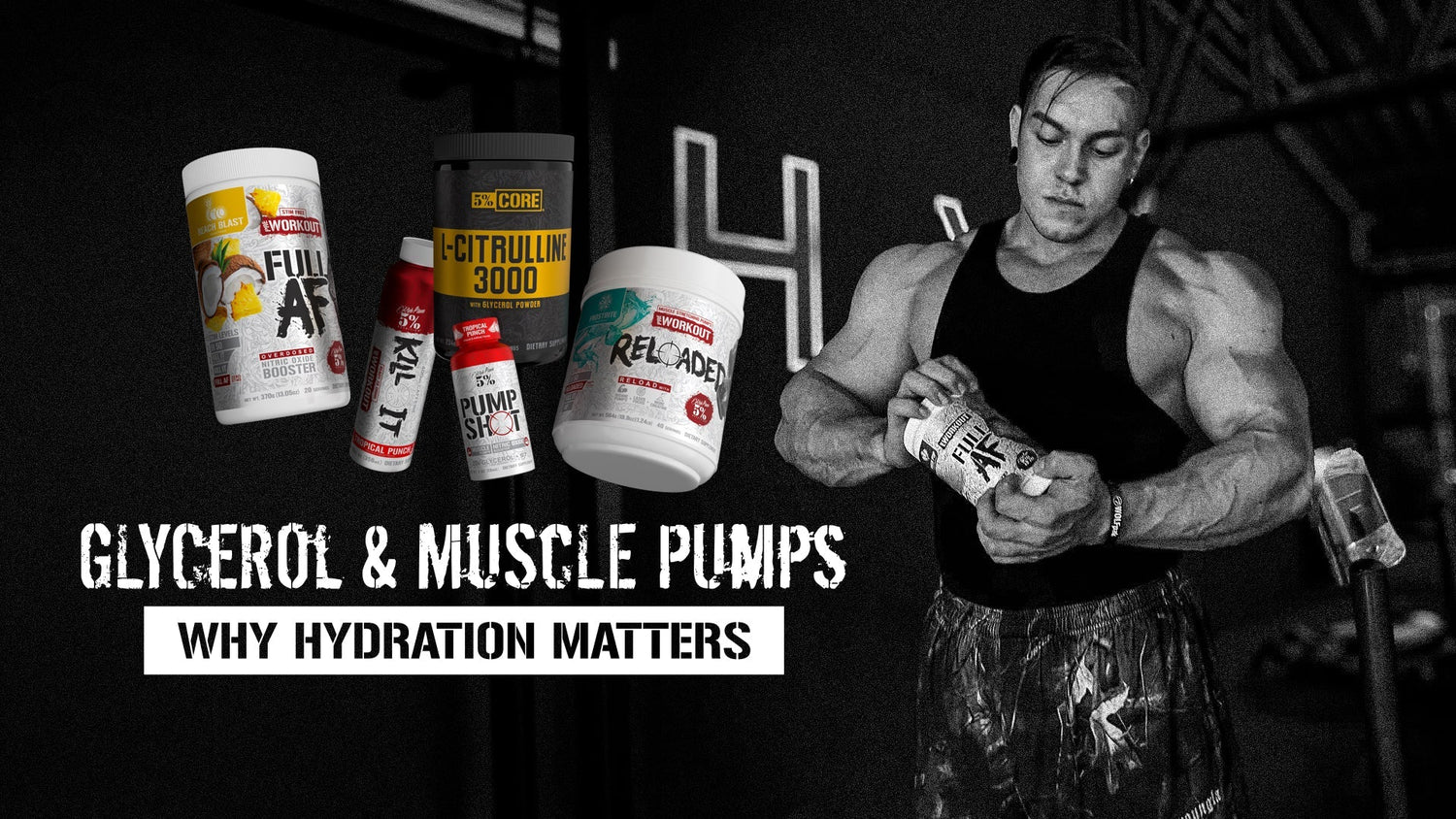 Glycerol & Muscle Pumps - Why Hydration Matters