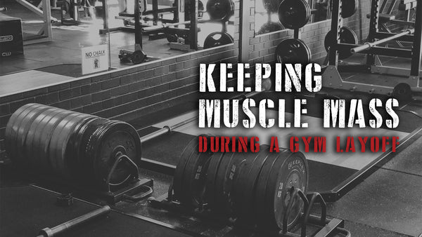 Keep Your Muscle Mass During A Layoff