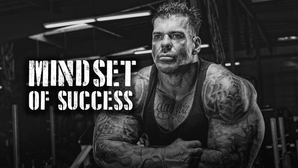 The Mindset Of Success In Bodybuilding And In Life
