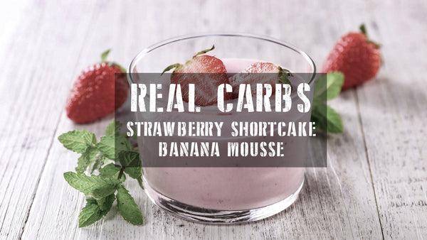 Real Carbs Strawberry Shortcake/Banana Mousse